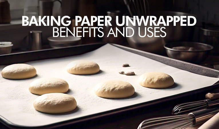 Baking Paper Unwrapped: Benefits and Uses